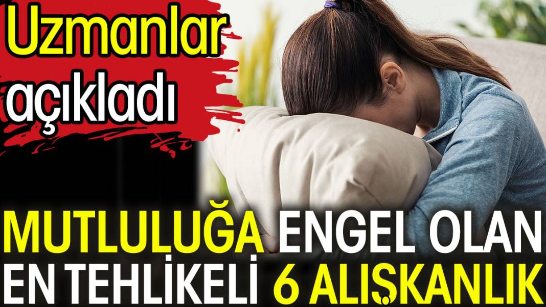 Mutluluğa Engel Olan En Tehlikeli 6 Alışkanlık 1