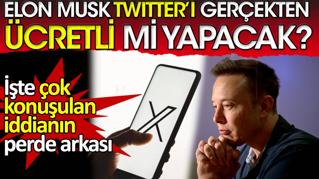 Elon Musk Twitter’ı gerçekten ücretli mi yapacak? İşte çok konuşulan iddianın perde arkası 1