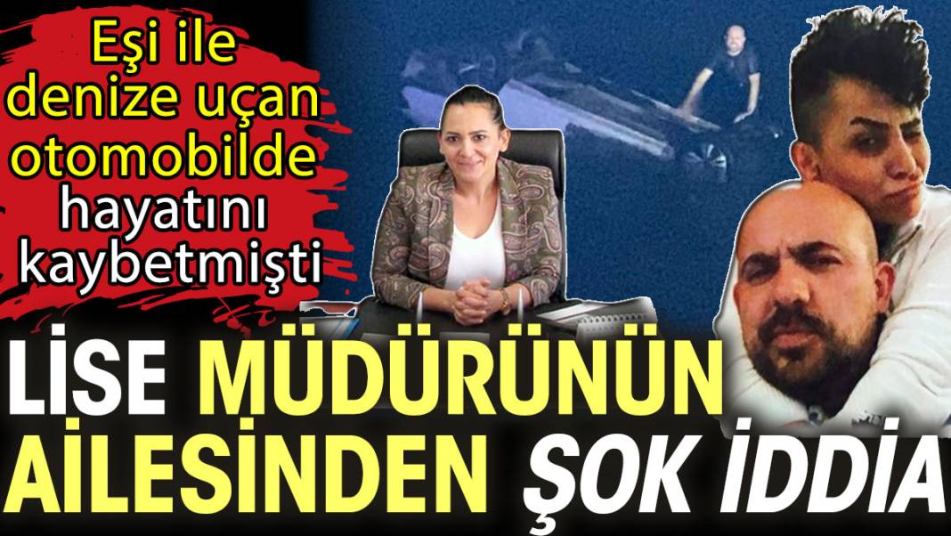 Lise müdürü Esma Deniz Dellal Erkutlu’nun ailesinden şok iddia! Eşi ile denize uçan otomobilde hayatını kaybetmişti 1