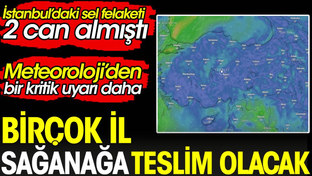 İstanbul’daki sel felaketi 2 can almıştı. Meteoroloji’den birçok il için kritik uyarı yapıldı 1