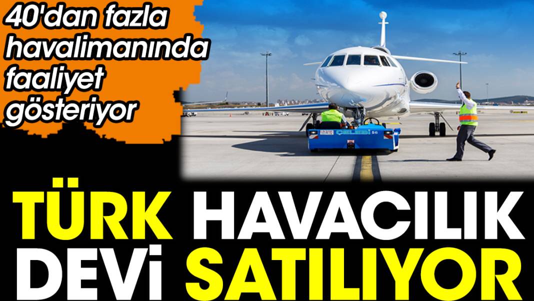Türk havacılık devi satılıyor. 40'dan fazla havalimanında faaliyet gösteriyor 1