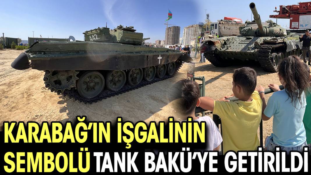 Karabağ'ın işgalinin sembolü tank Bakü'ye getirildi 1