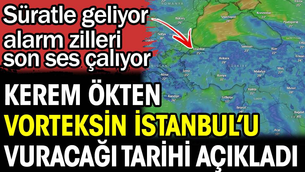 Kerem Ökten vorteksin İstanbul'u vuracağı tarihi açıkladı. Süratle geliyor alarm zilleri son ses çalıyor 1