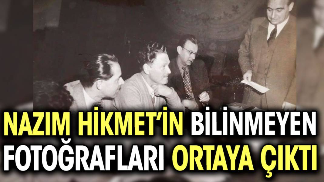 Nazım Hikmet'in bilinmeyen fotoğrafları ortaya çıktı 1