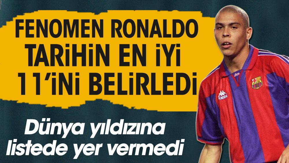 Fenomen Ronaldo tarihin en iyi 11'ini açıkladı. Dünya yıldızını kadroya almadı 1