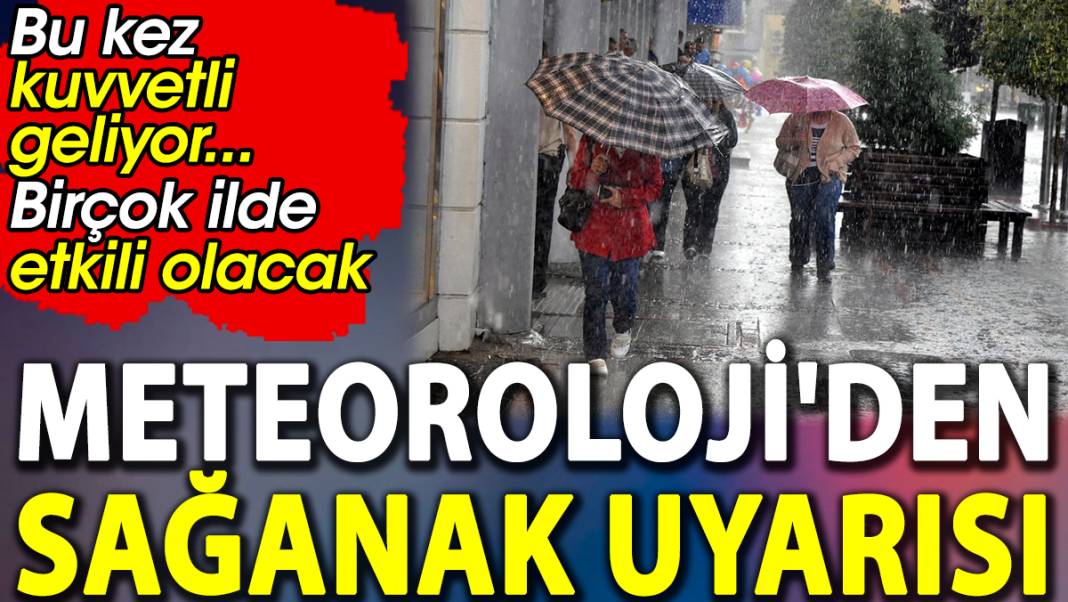 Meteoroloji'den sağanak uyarısı. Bu kez kuvvetli geliyor 1