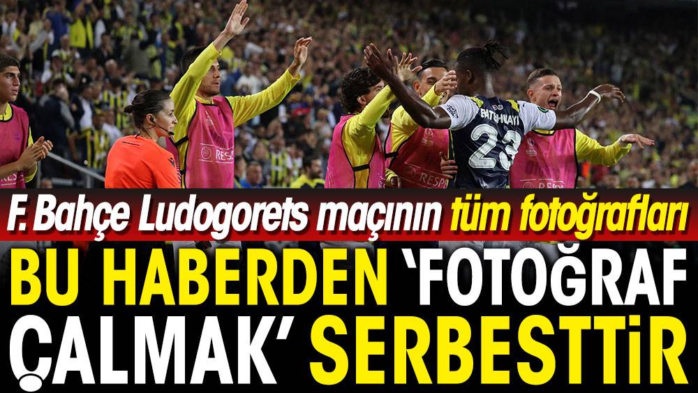 Bu haberden fotoğraf 'araklamak' serbesttir. Fenerbahçe Ludogorets maçının tüm fotoğrafları 1