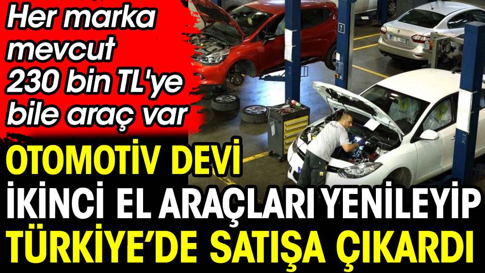 Otomotiv devi ikinci el araçları yenileyip Türkiye'de satışa çıkardı. Her marka mevcut 230 bin TL'ye bile araç var 1