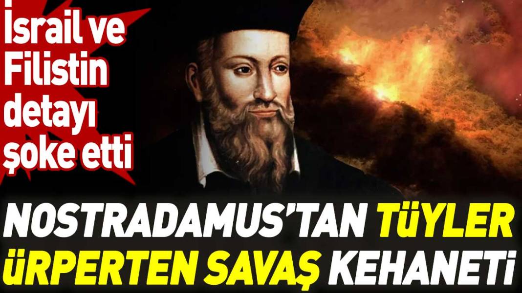 Nostradamus’tan tüyler ürperten savaş kehaneti. İsrail - Filistin detayı şok etti 1