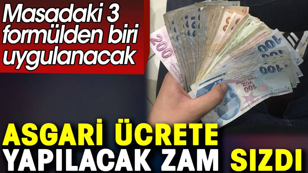 Asgari ücrete yapılacak zam sızdırıldı. 3 formülden biri uygulanacak 1