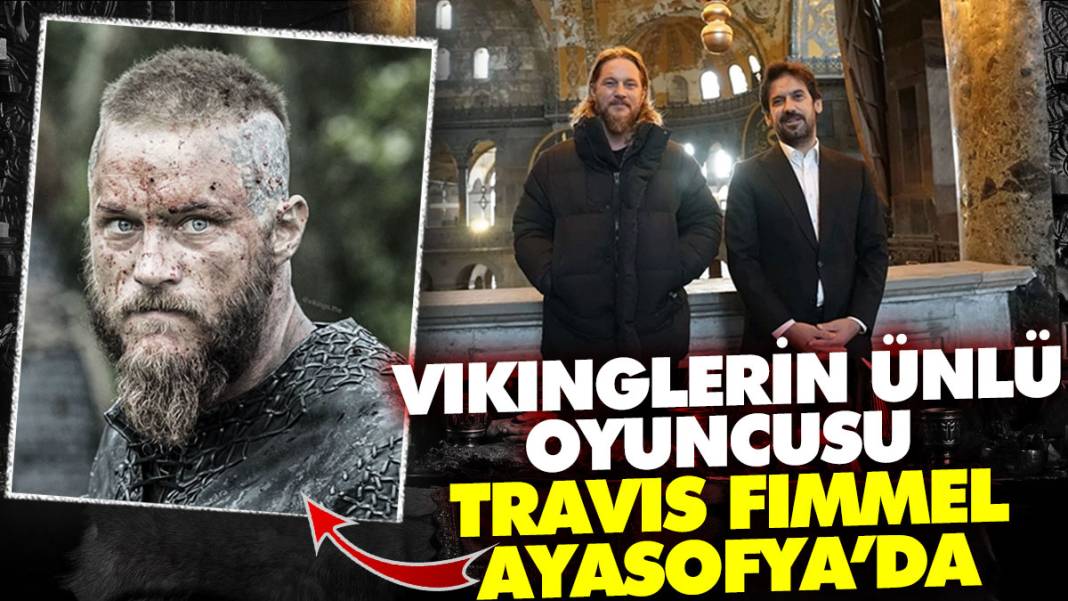 Vikinglerin ünlü oyuncusu Travis Fimmel Ayasofya'da 1
