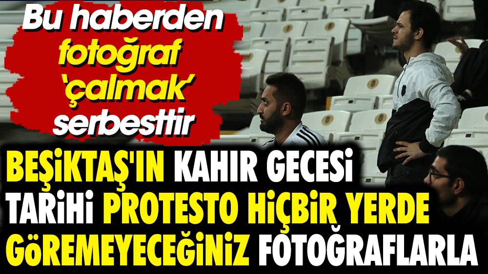 Bu haberden fotoğraf 'çalmak' serbesttir. Beşiktaş'ın kahır gecesi. Tarihi protesto. Hiçbir yerde göremeyeceğiniz fotoğraflar 1