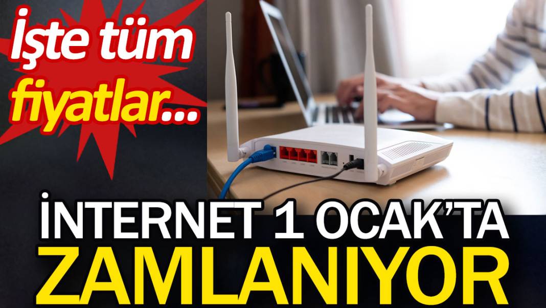 İnternet 1 Ocak'ta zamlanıyor. İşte tüm fiyatlar 1