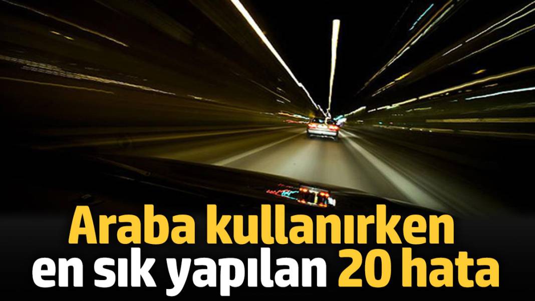 Araba kullanırken en sık yapılan 20 hata 1