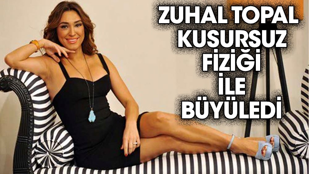 Zuhal Topal kusursuz fiziği ile büyüledi 1