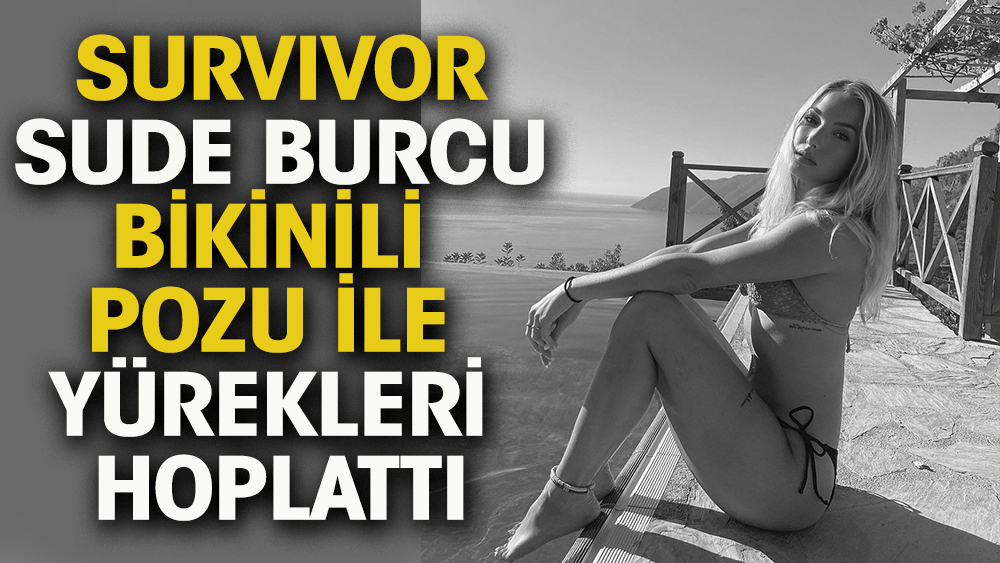 Survivor Sude Burcu bikinili fotoğrafı ile nefesleri kesti 1