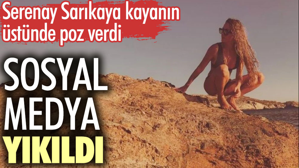 Serenay Sarıkaya kayanın üstünde poz verdi. Sosyal medya yıkıldı 1