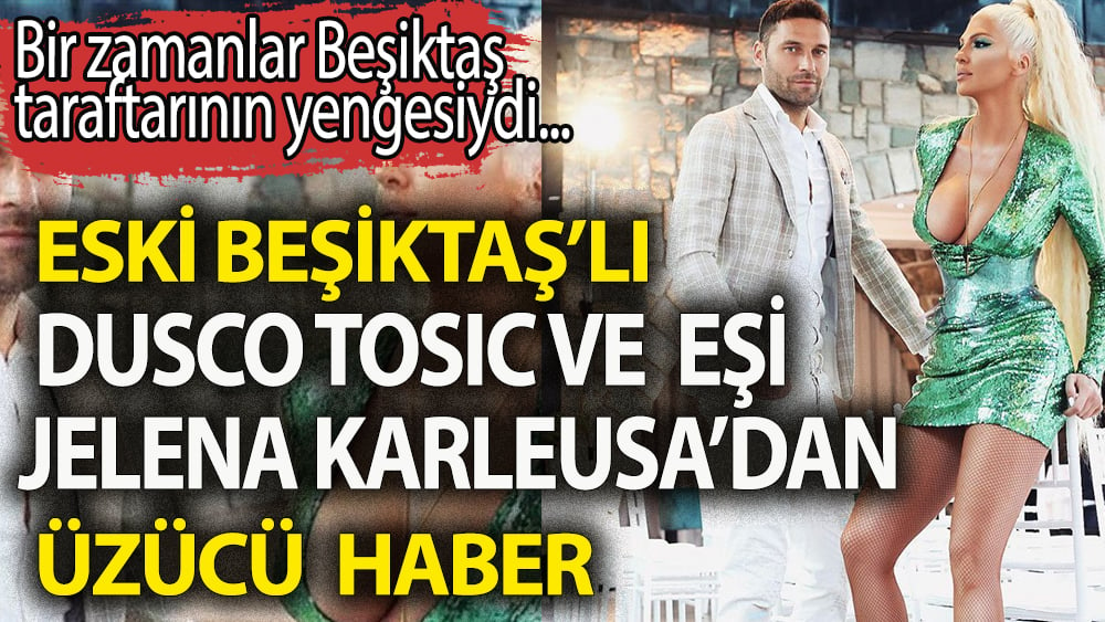 Bir zamanlar Beşiktaş'ta forma giyen Dusco Tosic ile eşi Jelena Karleusa  14 yıllık evliliklerini bitirdiler 1