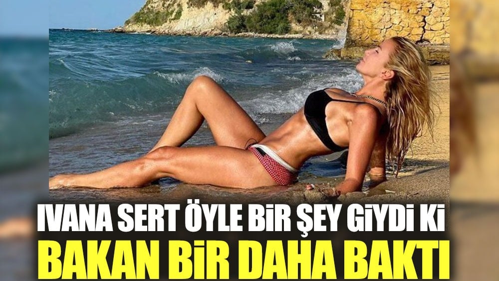 İvana Sert üstüne öyle bir şey giydi ki bakan bir daha baktı 1