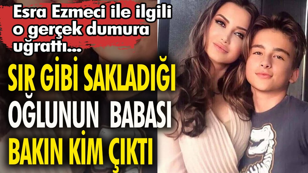 Esra Ezmeci ile ilgili o gerçek dumura uğrattı Sır gibi sakladığı oğlunun babası bakın kim çıktı 1