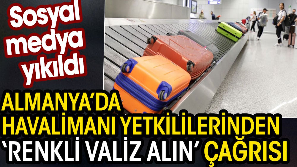 Almanya'da havalimanı yetkililerinden renkli valiz çağrısı. Sosyal medya yıkıldı 1