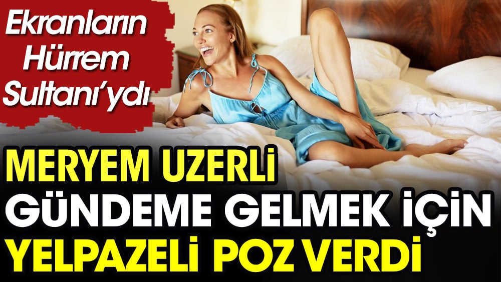 Meryem Uzerli gündeme gelmek için yelpazeli poz verdi. Ekranların Hürrem Sultanı'ydı 1