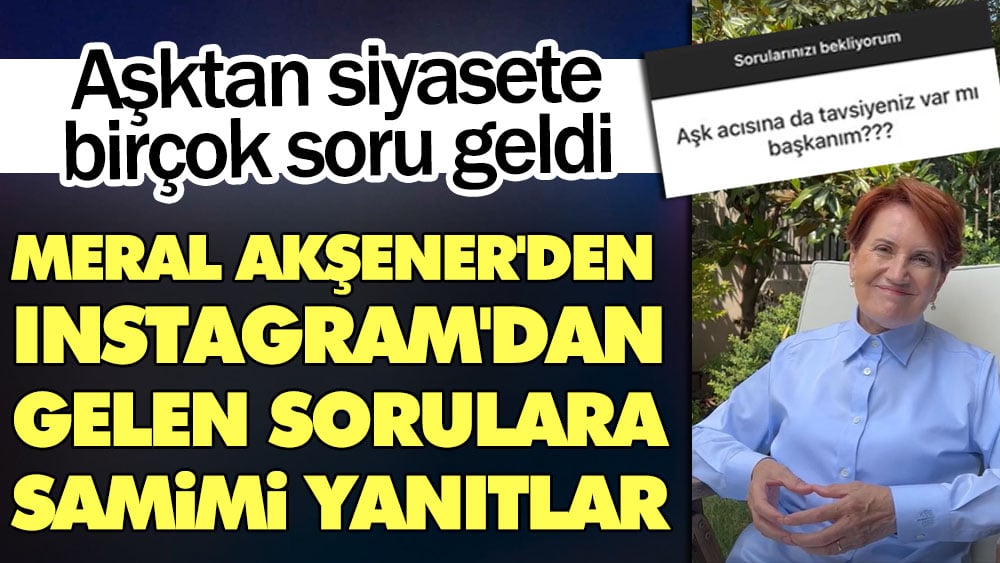 Meral Akşener'den Instagram'dan gelen sorulara samimi yanıtlar. Aşktan siyasete birçok soru geldi 1