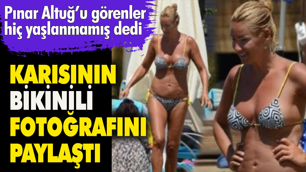 Karısının bikinili fotoğrafını paylaştı. Pınar Altuğ'u görenler hiç yaşlanmamış dedi 1