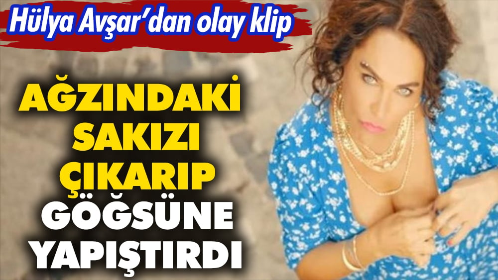 Hülya Avşar'dan olay klip. Ağzındaki sakızı çıkarıp göğsüne yapıştırdı 1