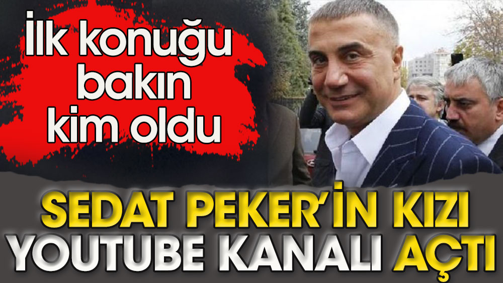 Sedat Peker'in kızı YouTube kanalı açtı. İlk konuğu bakın kim oldu 1