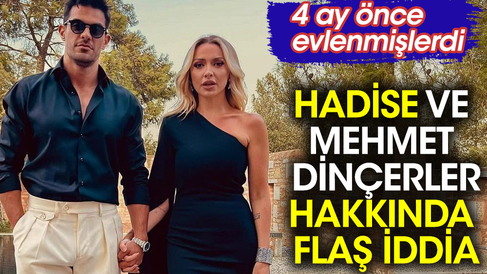 Hadise ve Mehmet Dinçerler hakkında flaş iddia! 4 ay önce evlenmişlerdi 1