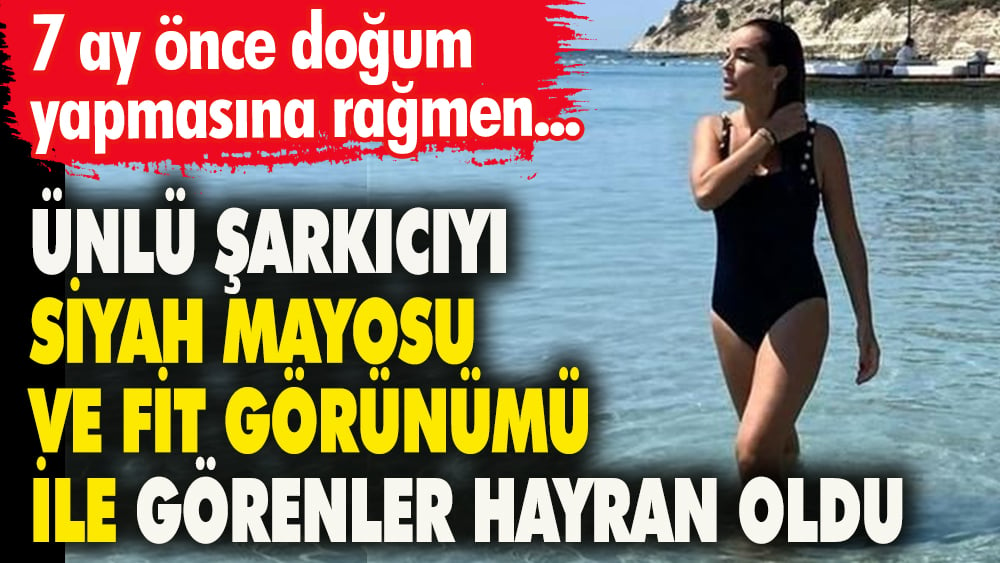 Ünlü şarkıcıyı siyah mayosu ve  fit görünümü ile görenler hayran oldu Yedi ay önce doğum yapmıştı 1