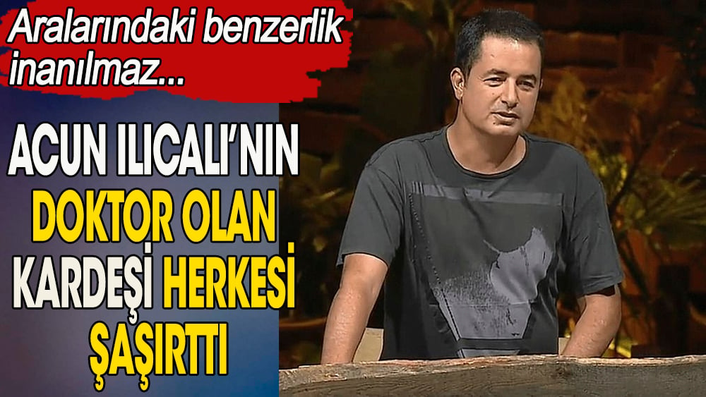 Acun Ilıcalı'nın doktor olan  kardeşini çok bilen yoktu. İki kardeşin benzerliğini görenleri şaşırttı 1