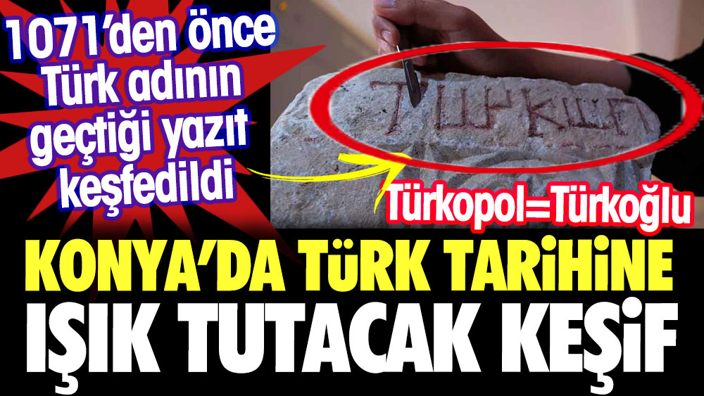 Konya'da Türk tarihine ışık tutacak keşif. İslam öncesi döneme ait Türk adının geçtiği yazıt. Türkopol, Türkoğlu anlamına geliyor 1