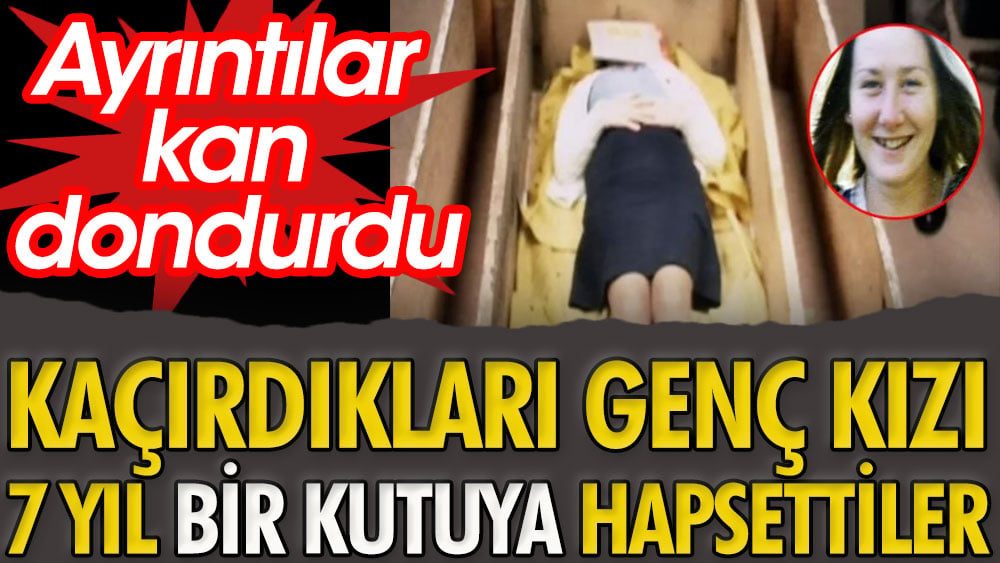 Kaçırdıkları genç kızı 7 yıl kutuya hapsettiler. Ayrıntılar kan dondurdu 1