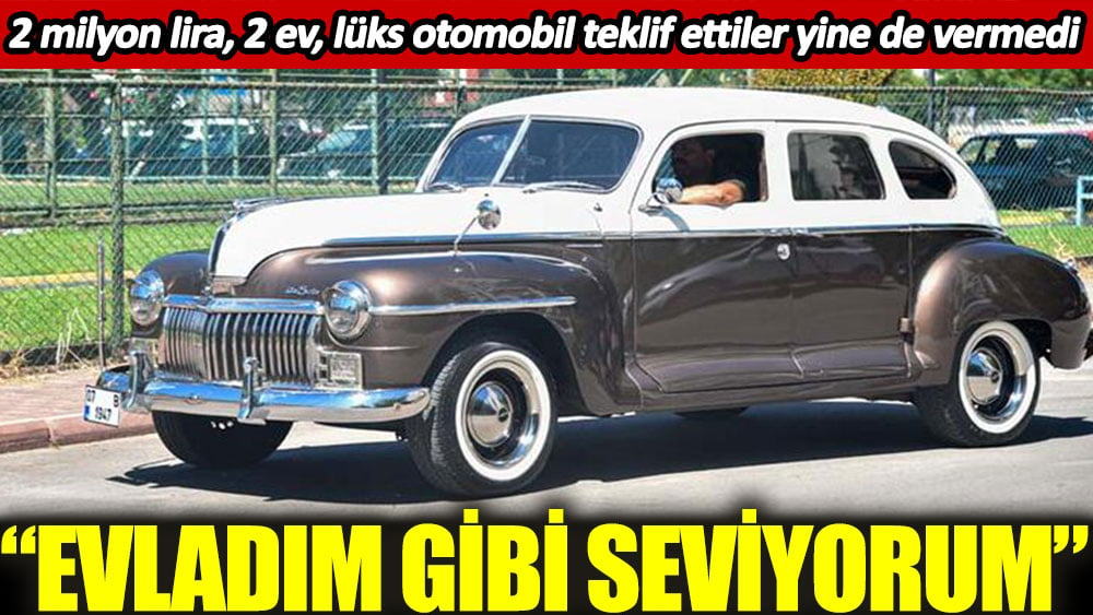 “Evladım gibi seviyorum” dedi. 2 milyon lira, 2 ev, lüks otomobil teklif ettiler yine de vermedi 1