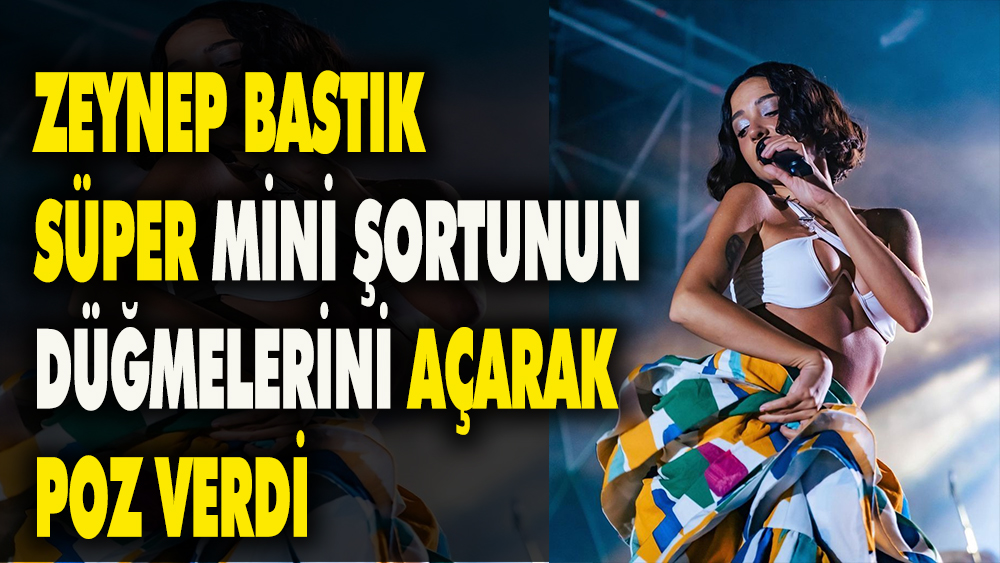 Zeynep Bastık süper mini şortunun düğmelerini açarak poz verdi 1