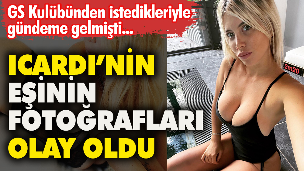 Mauro Icardi'nin model olan eşi Wanda Nara'nın fotoğrafları olay oldu .Galatasaray'dan istedikleriyle gündeme gelmişti 1