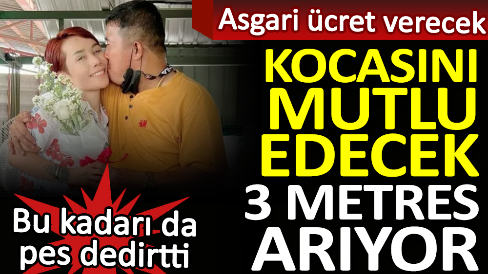 Kocasını mutlu edecek 3 metres arıyor. Asgari ücret verecek. Bu kadarı da pes dedirtti 1