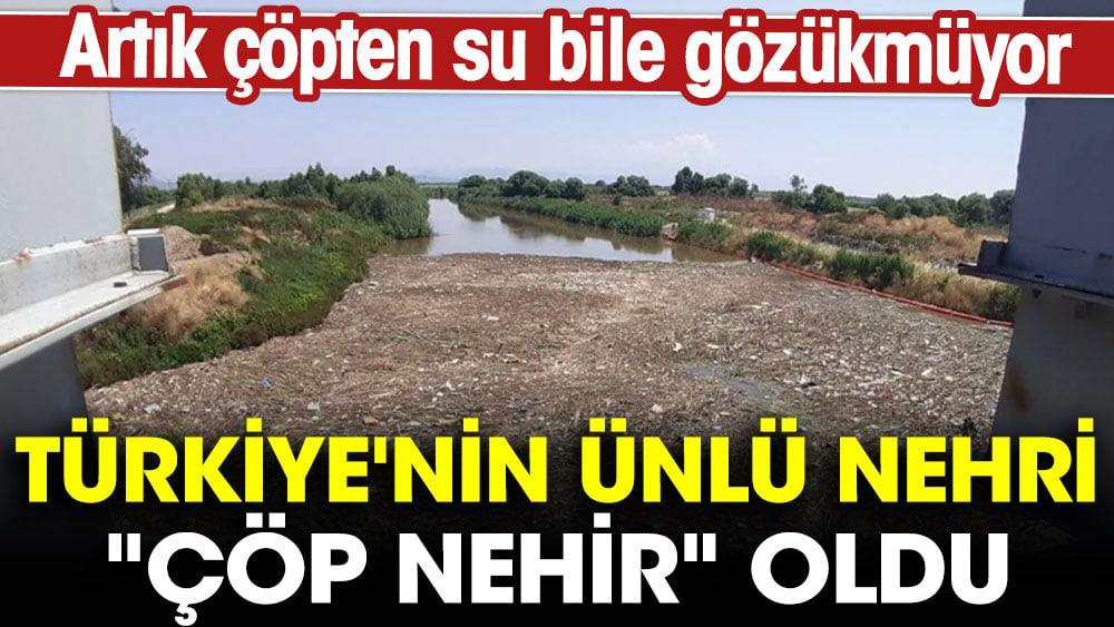 Türkiye'nin ünlü nehri "çöp nehir" oldu. Artık çöpten su bile gözükmüyor 1