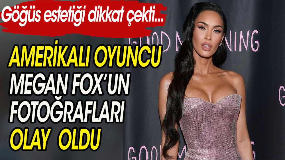 Amerikalı oyuncu Megan Fox'un fotoğrafları olay oldu. Göğüs estetiği dikkat çekti 1