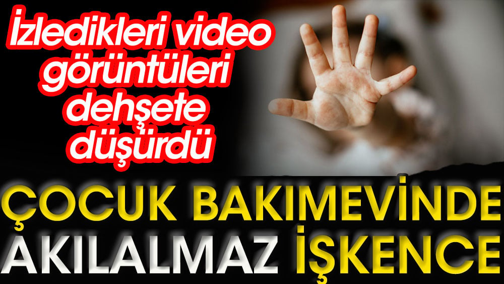 Çocuk bakımevinde akılalmaz işkence. İzledikleri video görüntüleri dehşete düşürdü 1