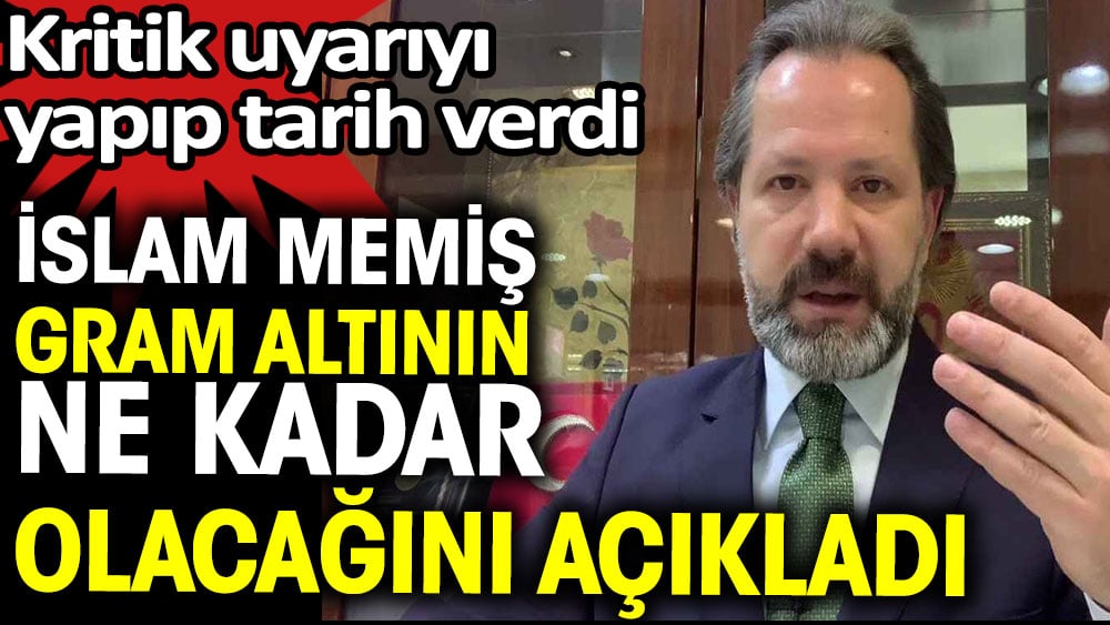 İslam Memiş gram altının ne kadar olacağını açıkladı. Kritik uyarıyı yapıp tarih verdi 1