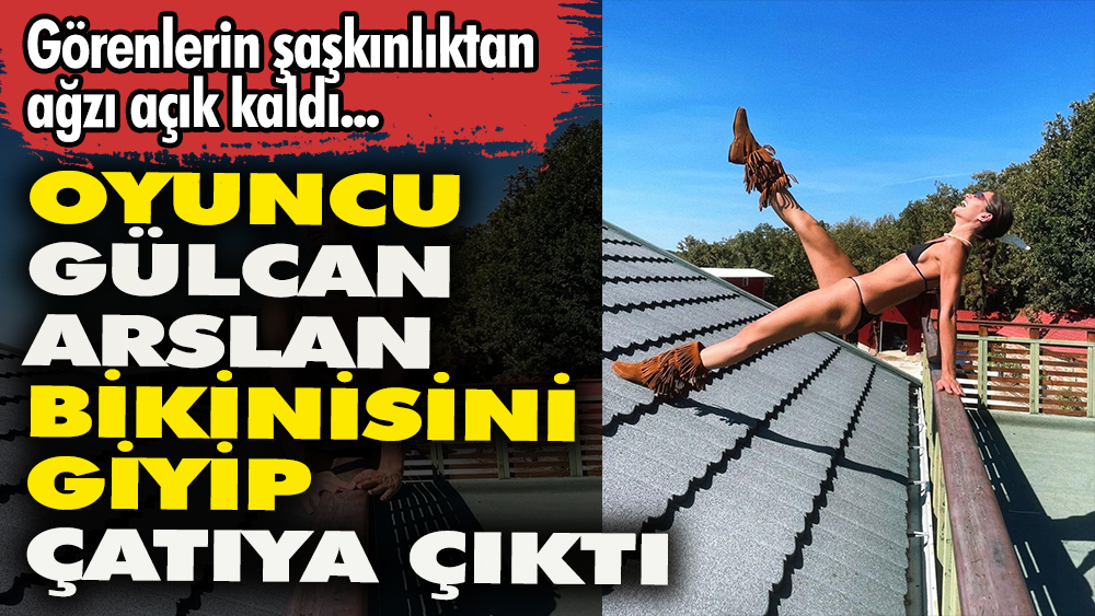 Oyuncu Gülcan Arslan bikinisini giyip çatıya çıktı. .Görenlerin şaşkınlıktan ağzı açık kaldı 1