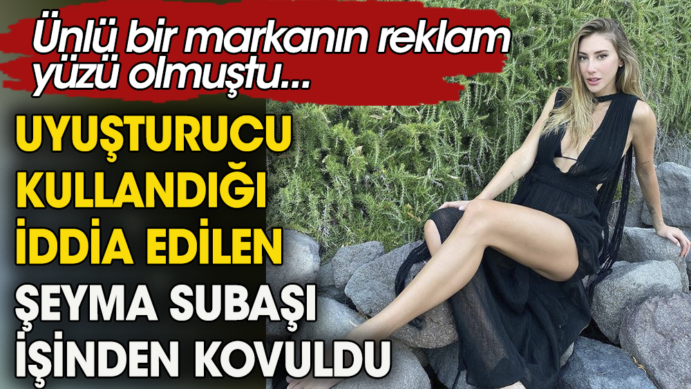 Uyuşturucu kullandığı iddia edilen Şeyma Subaşı işinden kovuldu. Ünlü bir markanın reklam yüzü olmuştu 1