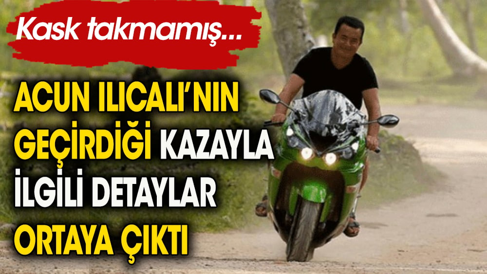 Acun Ilıcalı'nın motosiklet kazasıyla ilgi detaylar ortaya çıktı. Kask takmamış 1