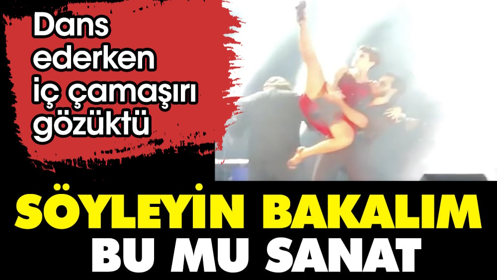 Dans ederken iç çamaşırı gözüktü. Söyleyin bakalım bu mu sanat 1