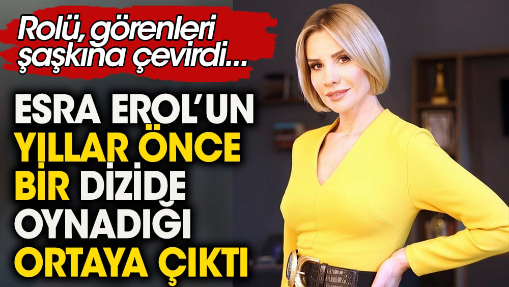 Esra Erol'un yıllar önce  bir dizide oynadığı ortaya çıktı. Rolü görenleri şaşkına çevirdi 1