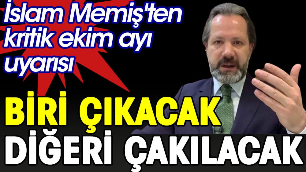 İslam Memiş'ten ekim ayı uyarısı biri çıkacak diğeri çakılacak 1