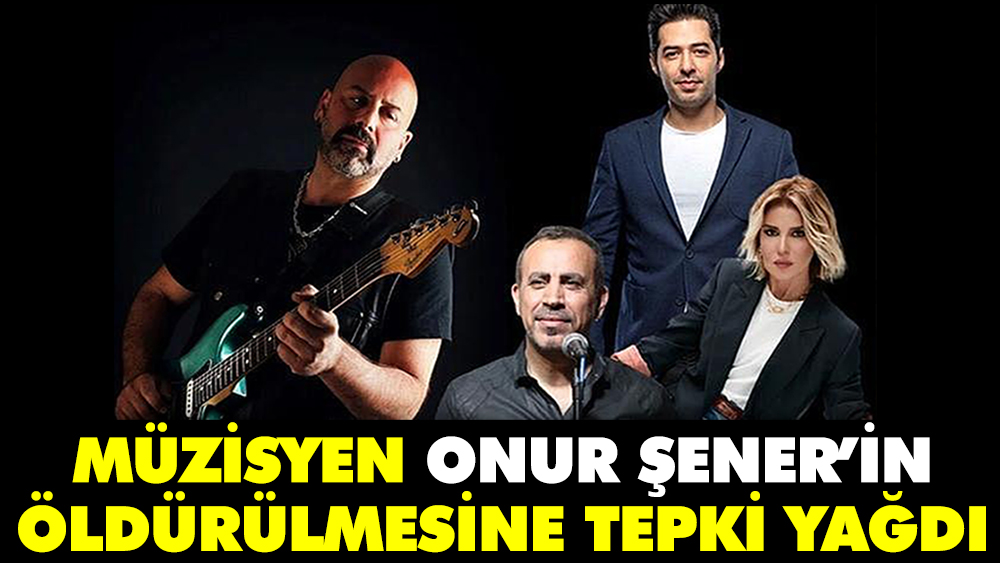 Müzisyen Onur Şener’in öldürülmesine tepki yağdı 1